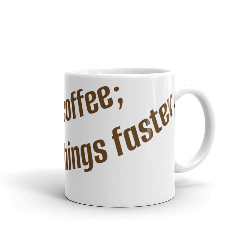 Drink Coffee, Do Stupid Things Faster White Glossy Mug